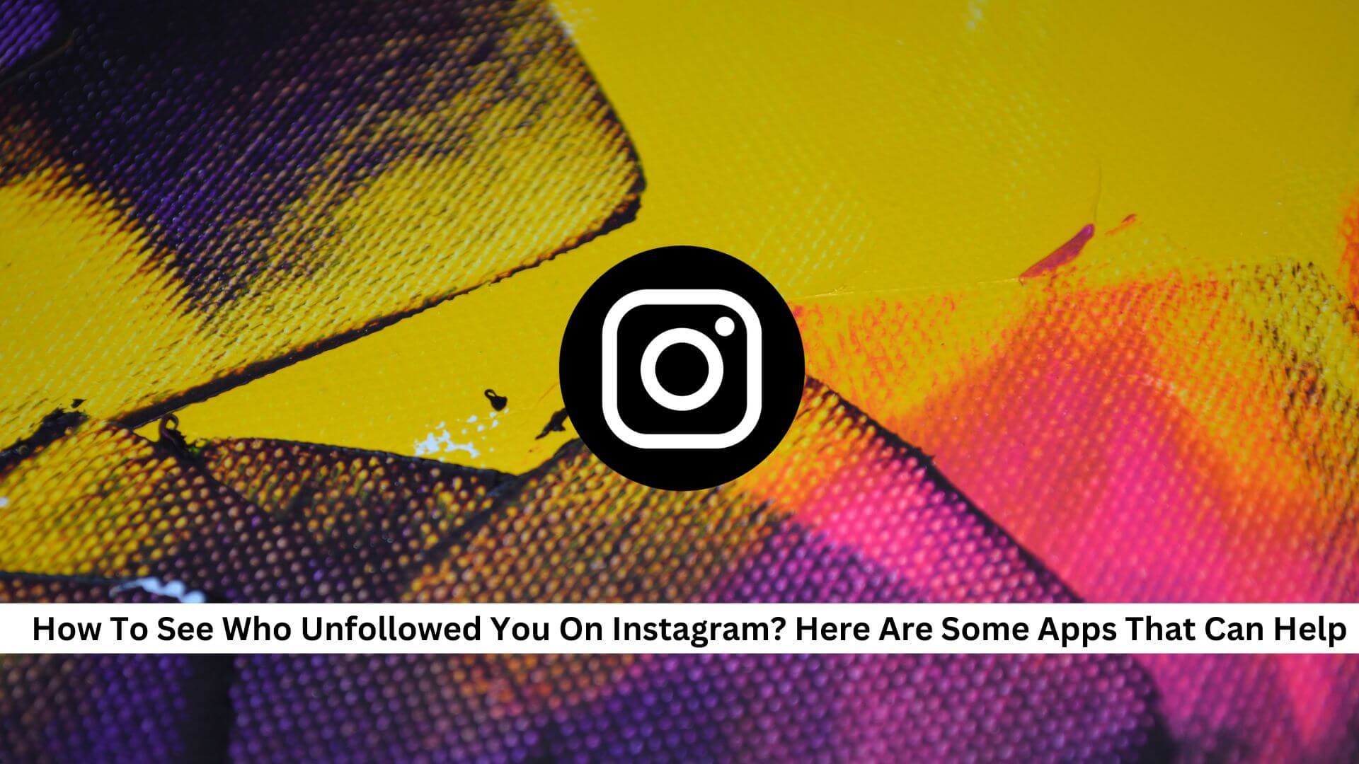 How-To-See-Who-Unfollowed-You-On-Instagram