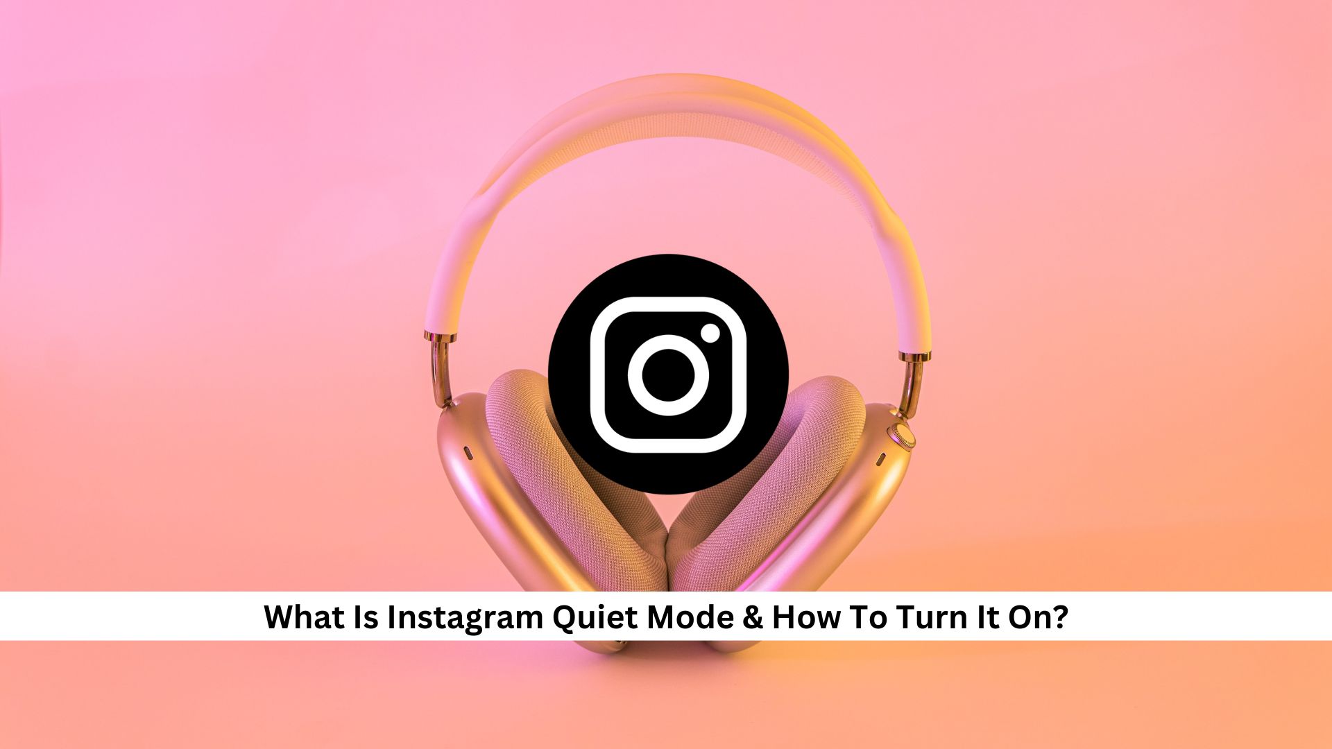 What-Is-Instagram-Quiet-Mode-How-To-Turn-It