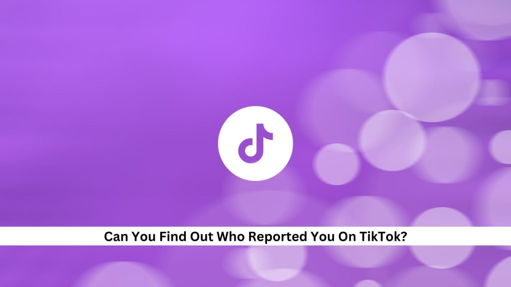 Find-Out-Who-Reported-You-On-TikTok