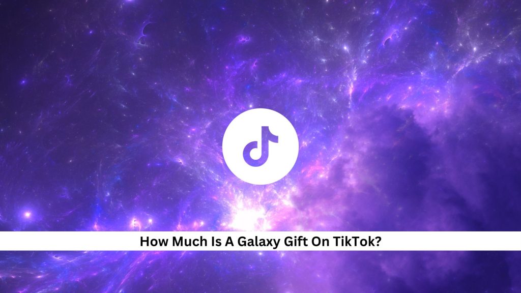 How-Much-Is-A-Galaxy-Gift-On-TikTok