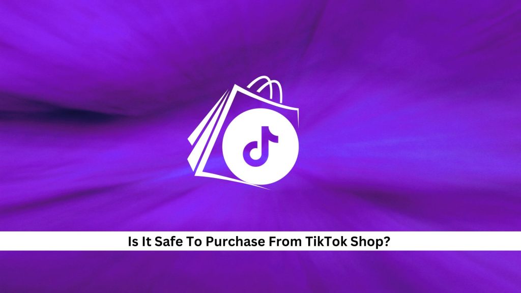 Is-It-Safe-To-Purchase-From-TikTok-Shop