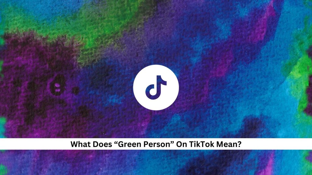 What-Does-Green-Person-On-TikTok-Mean