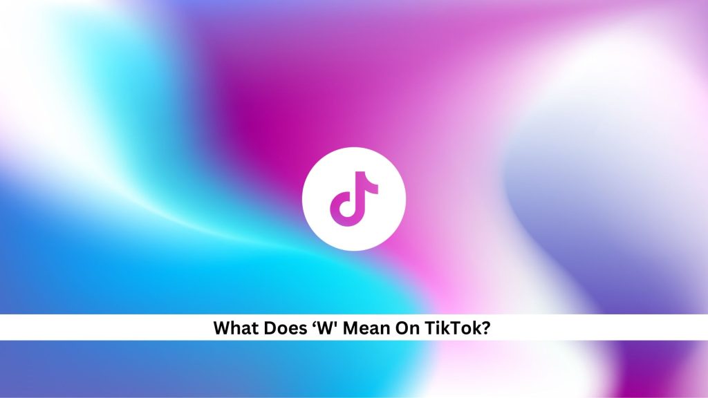 What-Does-‘W-Mean-On-TikTok