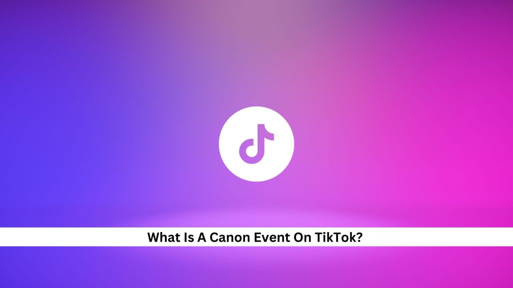 What-Is-A-Canon-Event-On-TikTok