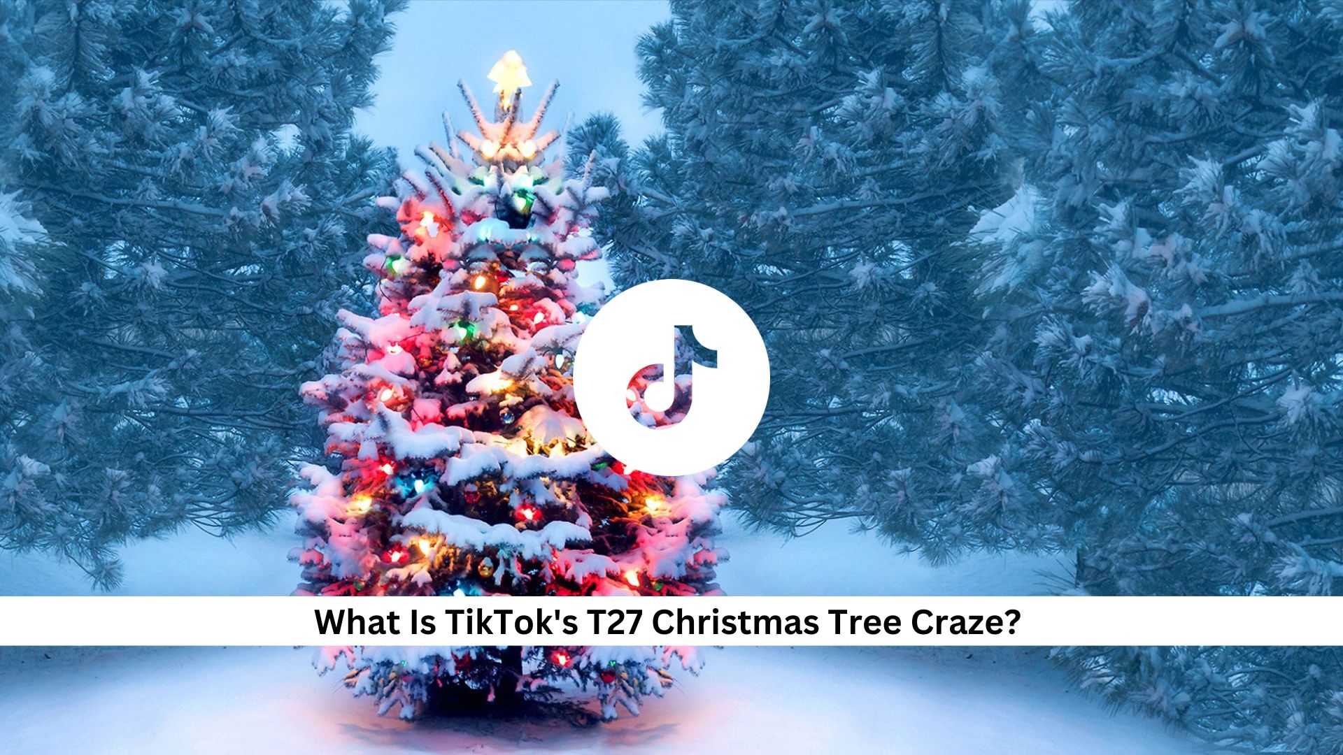 What-Is-TikToks-T27-Christmas-Tree-Craze