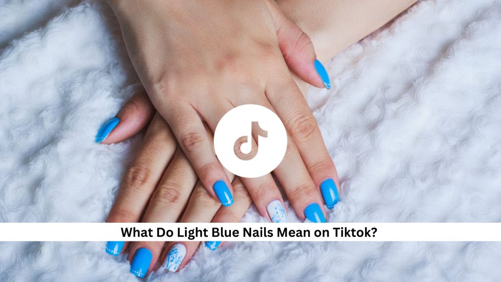 Light-Blue-Nails-Meaning-on-Tiktok