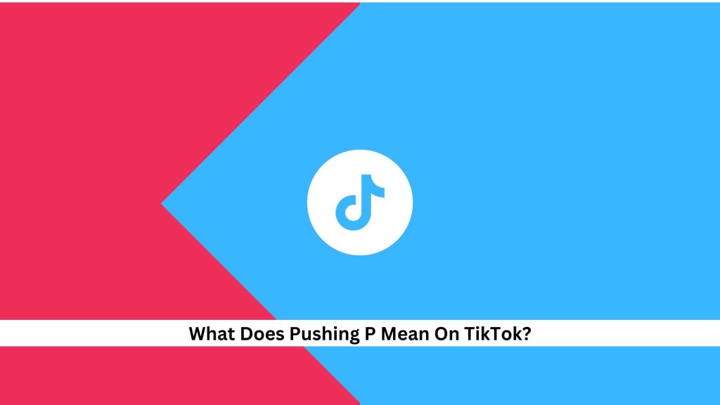 Pushing-P-Meaning-On-TikTok