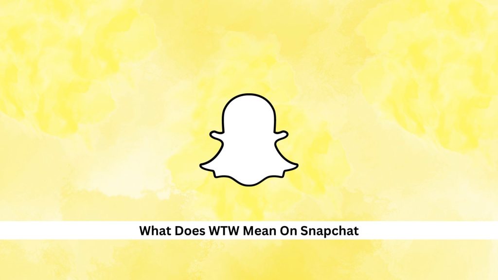 What-Does-WTW-Mean-On-Snapchat