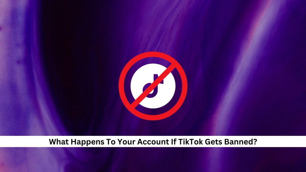 What-Happens-To-Your-Account-If-TikTok-Gets-Banned