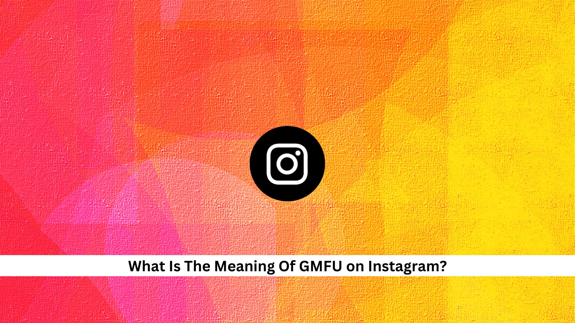 What-Is-The-Meaning-Of-GMFU-on-Instagram